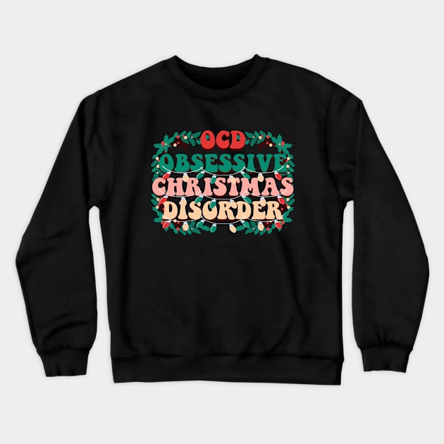 OCD Obsessive Christmas Disorder Crewneck Sweatshirt by Daytone